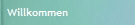 Willkommen